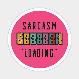 Sarcasm Loading... Magnet